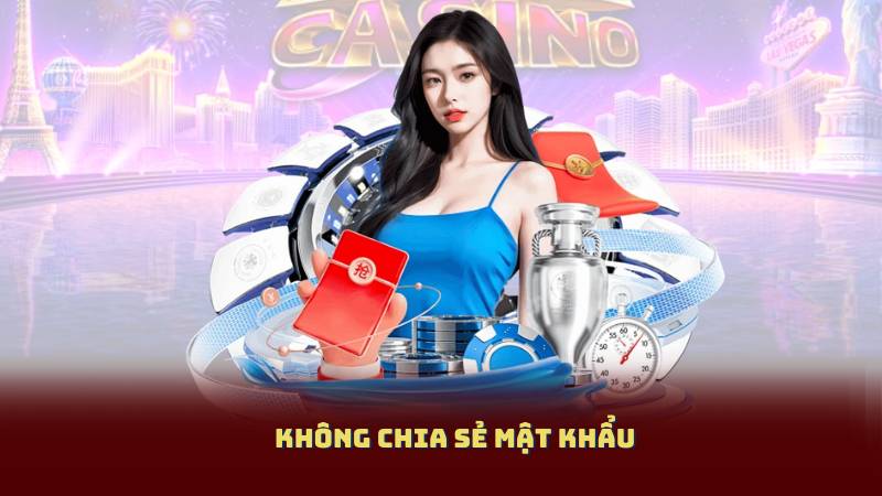 Không chia sẻ mật khẩu