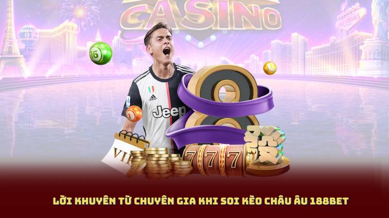Lời khuyên từ chuyên gia khi soi kèo châu Âu 188BET