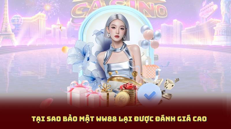 Tại sao Bảo Mật WW88 lại được đánh giá cao