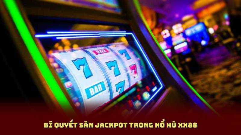 Bí quyết săn jackpot trong Nổ Hũ XX88